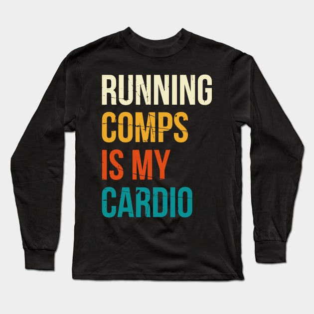 Running Comps Is My Cardio Long Sleeve T-Shirt by stopse rpentine